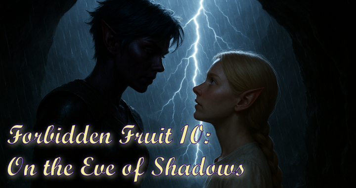 Forbidden Fruit 10: On the Even of Shadows